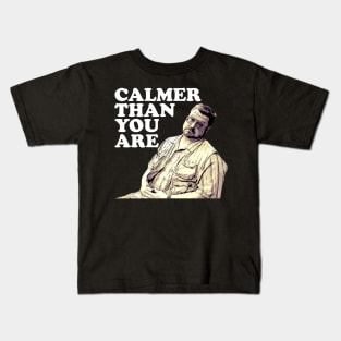 Calmer Than You are Kids T-Shirt